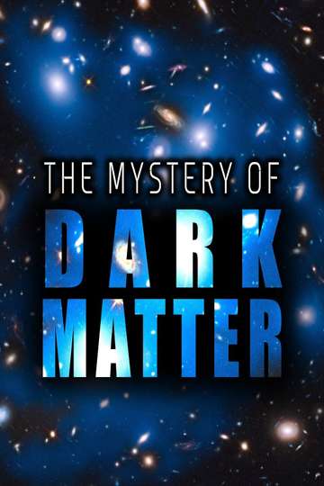 The Mystery of Dark Matter Poster