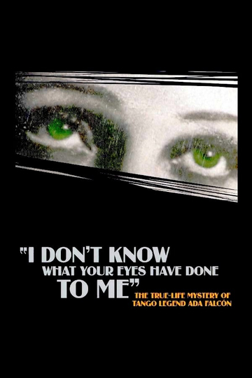 I Don't Know What Your Eyes Have Done to Me Poster