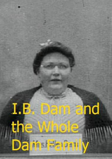 I.B. Dam and the Whole Dam Family