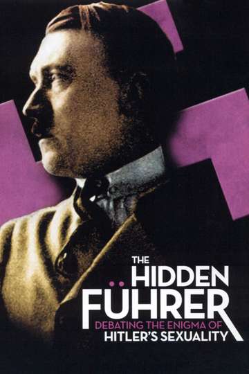 The Hidden Führer Debating the Enigma of Hitlers Sexuality Poster