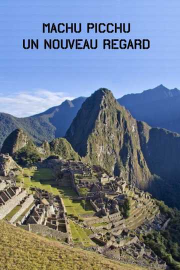 Machu Picchu, Un Nouveau Regard