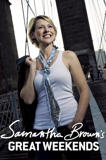 Samantha Brown's Great Weekends Poster