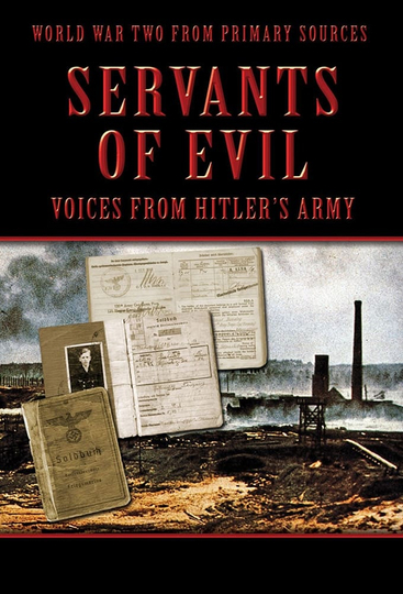 Servants of Evil: Voices from Hitler's Army