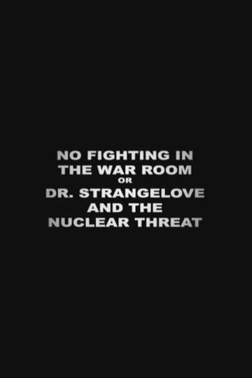 No Fighting in the War Room Or Dr Strangelove and the Nuclear Threat Poster