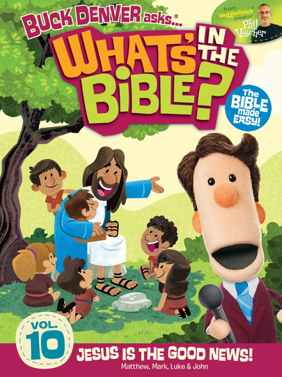 Whats in the Bible Volume 10 Jesus is the Good News