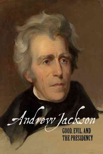 Andrew Jackson: Good, Evil & The Presidency Poster