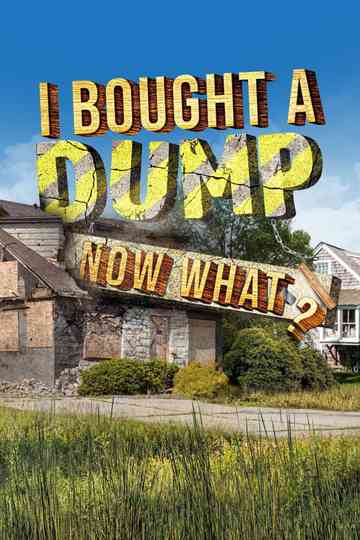 I Bought A Dump...Now What? Poster