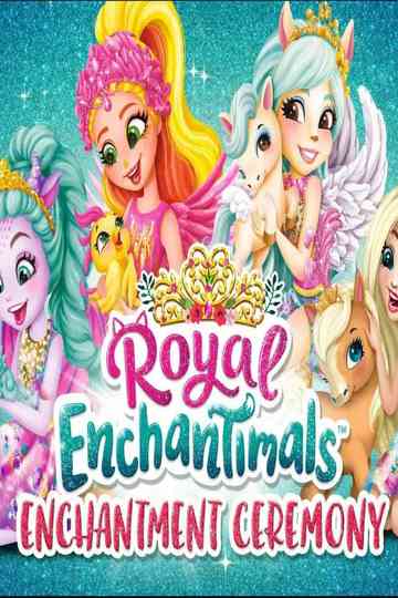 Royal Enchantimals: Royals Enchantment Ceremony Poster