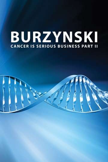 Burzynski Cancer Is Serious Business Part II Poster