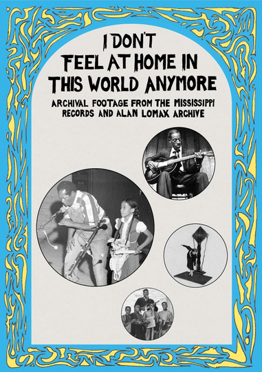 I Dont Feel at Home in This World Anymore Film Stories  Images from the Mississippi Records and Alan Lomax Archive Poster