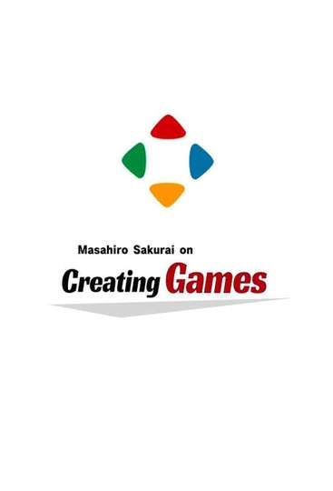 Masahiro Sakurai on Creating Games Poster