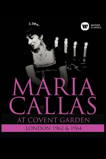 Maria Callas At Covent Garden 1962 and 1964