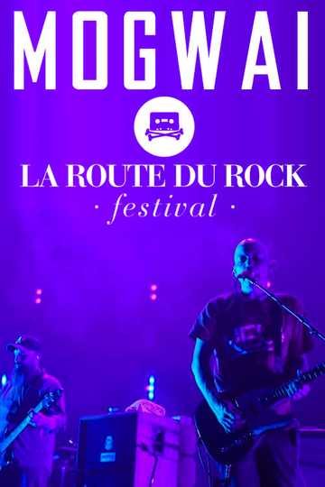 Mogwai Live at La Route Du Rock