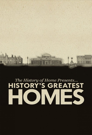 The History of Home Presents: History's Greatest Homes