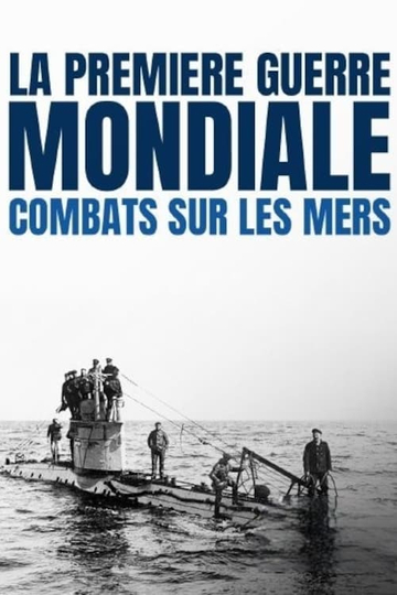 La Première Guerre mondiale : combats sur les mers