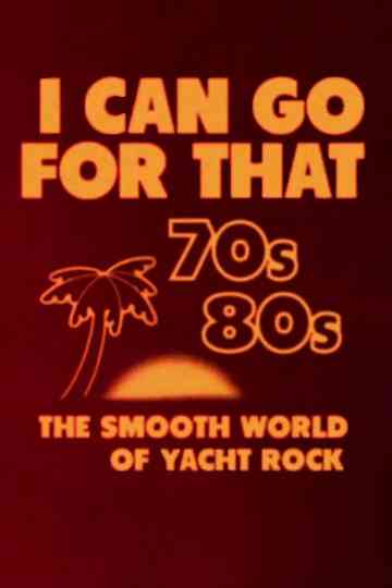 I Can Go for That: The Smooth World of Yacht Rock Poster
