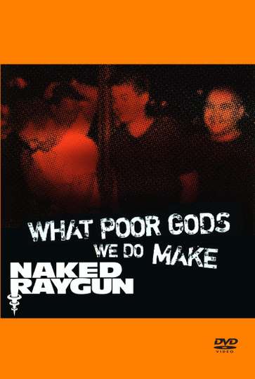 What Poor Gods We Do Make The Story and Music Behind Naked Raygun