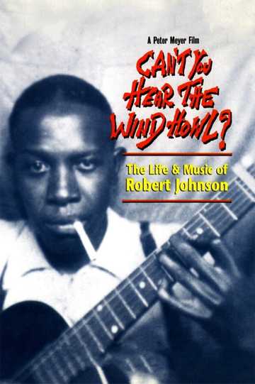 Cant You Hear the Wind Howl The Life  Music of Robert Johnson Poster