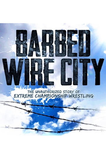 Barbed Wire City The Unauthorized Story of Extreme Championship Wrestling