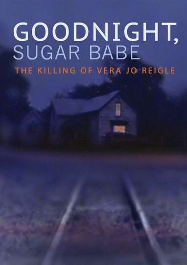 Goodnight Sugar Babe The Killing of Vera Jo Reigle Poster