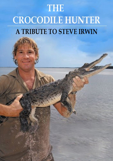 The Crocodile Hunter  A Tribute to Steve Irwin