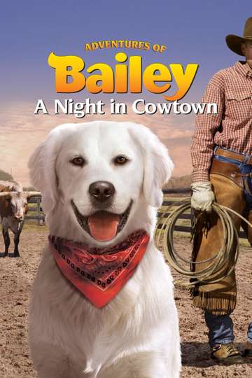Adventures of Bailey A Night in Cowtown Poster