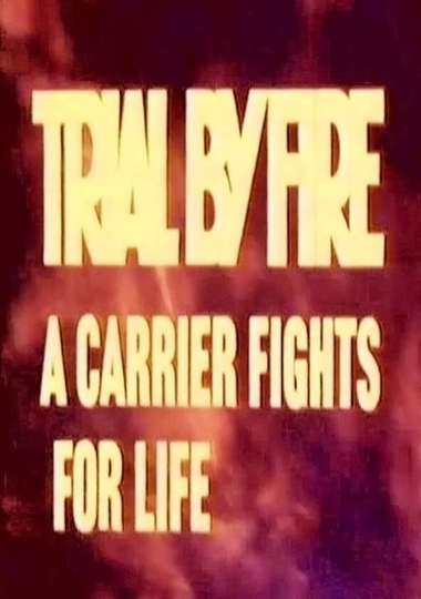 Trial by Fire A Carrier Fights for Life