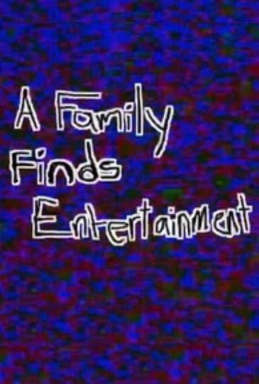 A Family Finds Entertainment Poster
