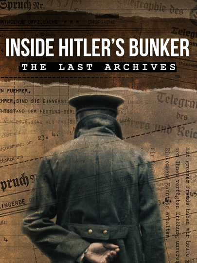 Inside Hitler's Bunker: The Last Archives