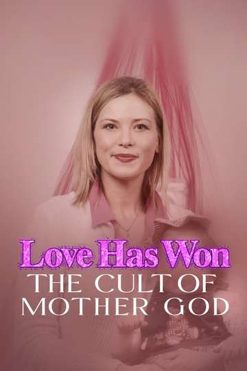 Love Has Won: The Cult of Mother God (2023) - TV Show | Moviefone