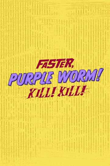 Faster, Purple Worm! Kill! Kill! Poster