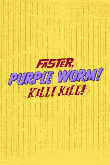 Faster, Purple Worm! Kill! Kill! Poster