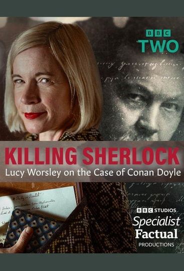 Killing Sherlock: Lucy Worsley on the Case of Conan Doyle