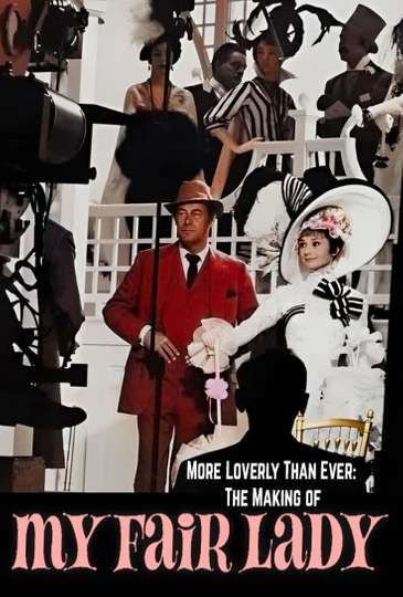 More Loverly Than Ever: The Making of 'My Fair Lady'