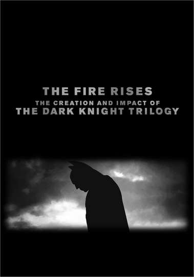The Fire Rises The Creation and Impact of The Dark Knight Trilogy Poster