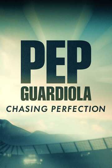 Pep Guardiola: Chasing Perfection