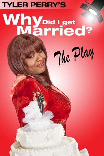 Tyler Perrys Why Did I Get Married  The Play