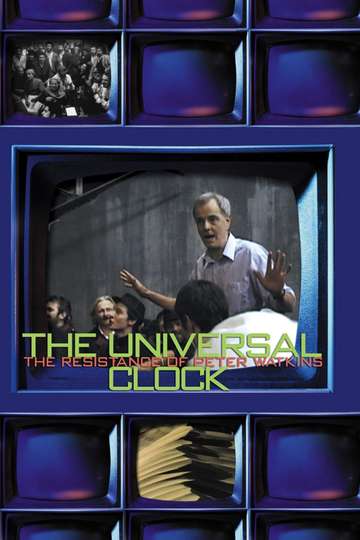 The Universal Clock The Resistance of Peter Watkins