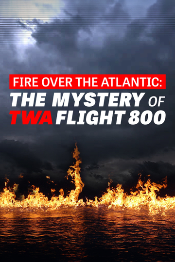 Fire Over the Atlantic: The Mystery of TWA Flight 800