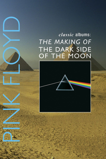 Classic Albums: Pink Floyd - The Making of The Dark Side of the Moon Poster