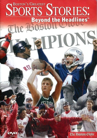 Bostons Greatest Sports Stories Beyond the Headlines