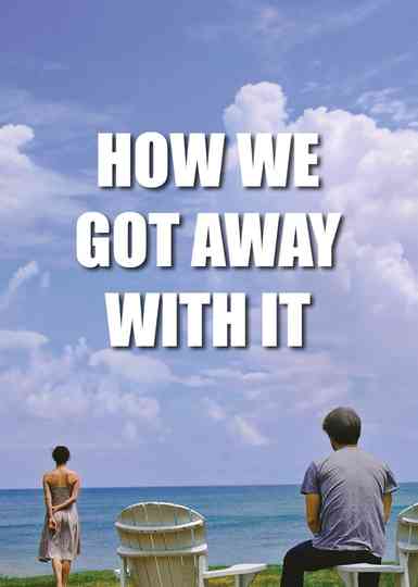 How We Got Away with It Poster