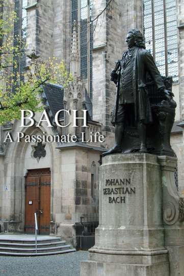 Bach A Passionate Life