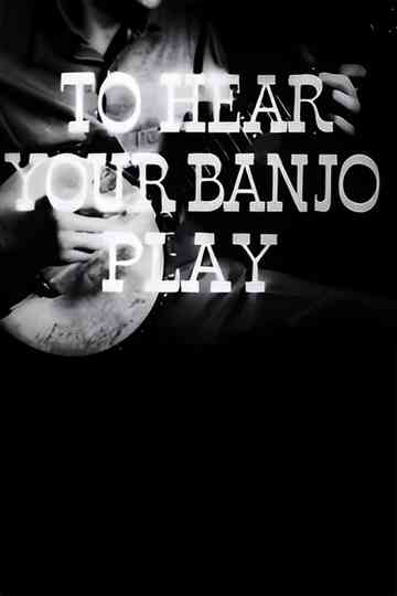 To Hear Your Banjo Play Poster