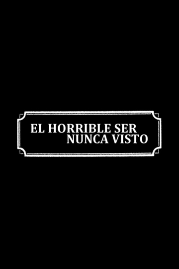 El horrible ser nunca visto