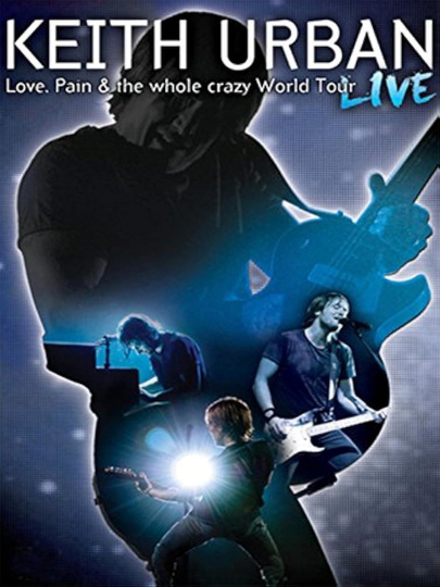 Keith Urban: Love, Pain & the Whole Crazy World Tour