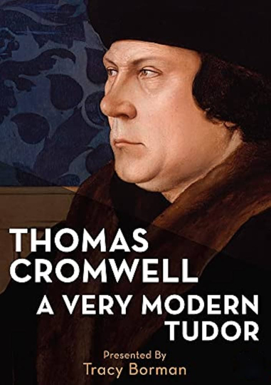 Thomas Cromwell: A Very Modern Tudor