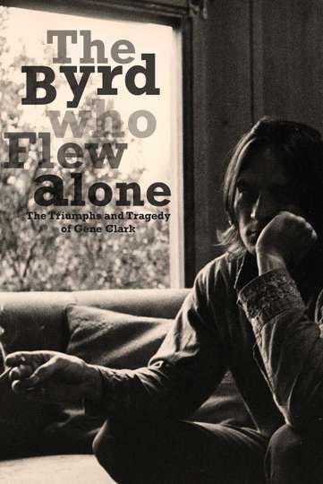The Byrd Who Flew Alone The Triumphs and Tragedy of Gene Clark Poster