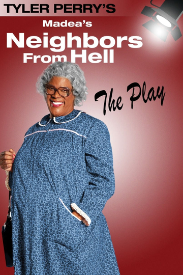 Tyler Perrys Madeas Neighbors from Hell  The Play