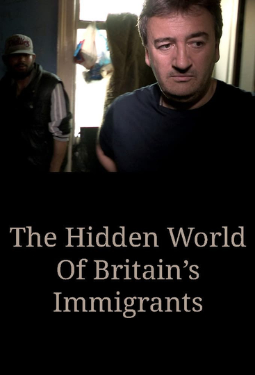 The Hidden World Of Britains Immigrants